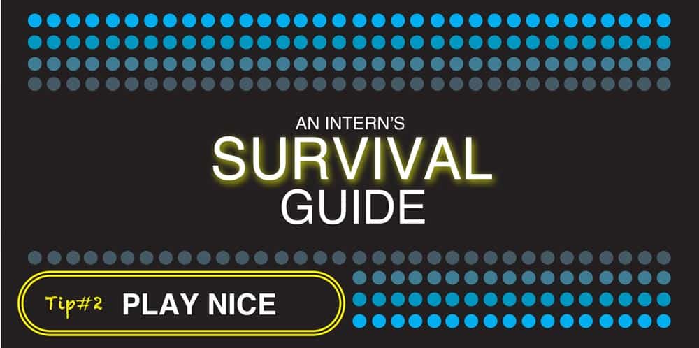 An Intern's Survival Guide - Play Nice