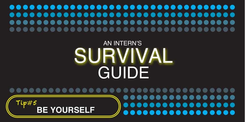 An Intern's Survival Guide - Be Yourself