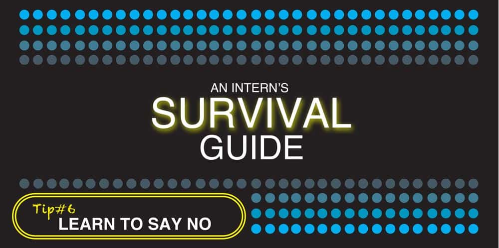 An Intern's Survival Guide - Learn To Say No