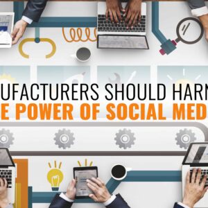 Manufacturers should harness the power of social media